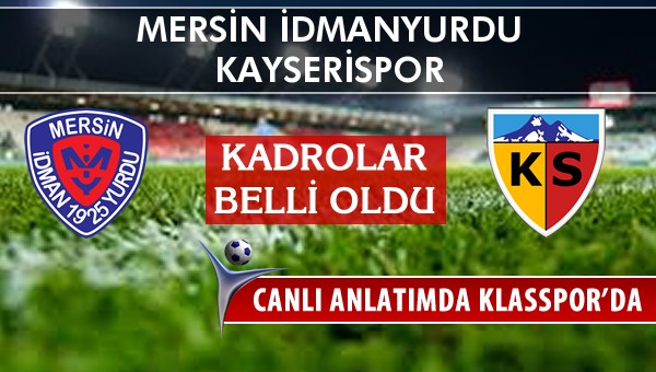 Mersin İdmanyurdu - Kayserispor sahaya hangi kadro ile çıkıyor?