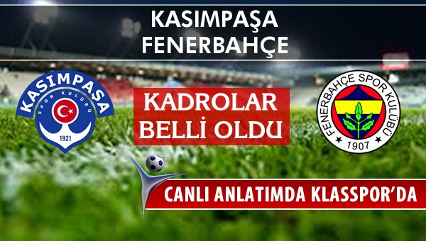 Kasımpaşa - Fenerbahçe sahaya hangi kadro ile çıkıyor?