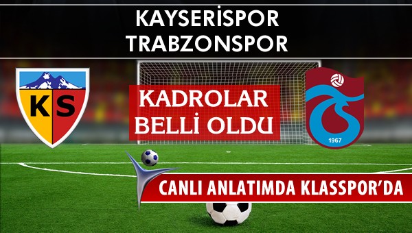 Kayserispor - Trabzonspor sahaya hangi kadro ile çıkıyor?