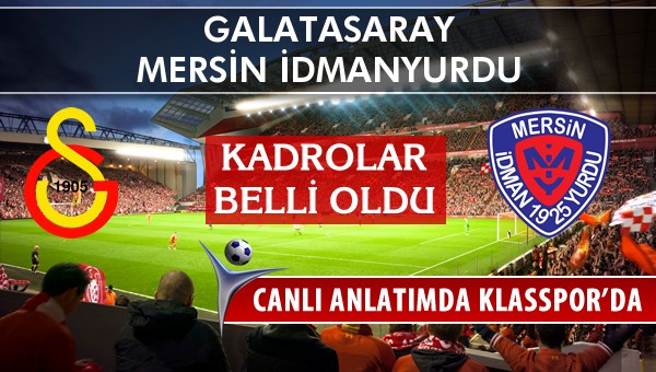 Galatasaray - Mersin İdmanyurdu sahaya hangi kadro ile çıkıyor?