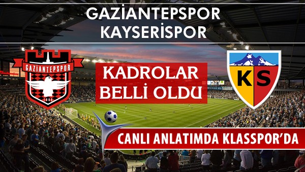 Gaziantepspor - Kayserispor sahaya hangi kadro ile çıkıyor?