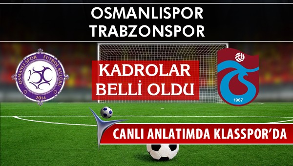 Osmanlıspor - Trabzonspor maç kadroları belli oldu...