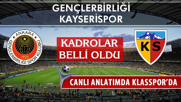 Gençlerbirliği - Kayserispor sahaya hangi kadro ile çıkıyor?