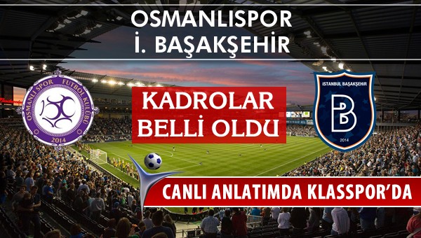 Osmanlıspor - İ. Başakşehir sahaya hangi kadro ile çıkıyor?