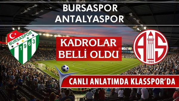 Bursaspor - Antalyaspor sahaya hangi kadro ile çıkıyor?