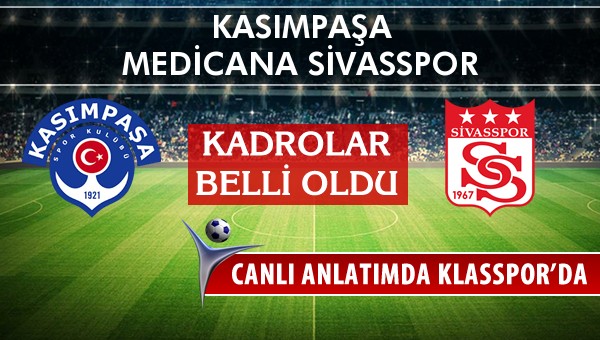 İşte Kasımpaşa - Medicana Sivasspor maçında ilk 11'ler