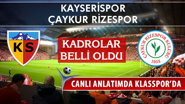 Kayserispor - Çaykur Rizespor sahaya hangi kadro ile çıkıyor?