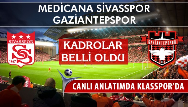 İşte Medicana Sivasspor - Gaziantepspor maçında ilk 11'ler