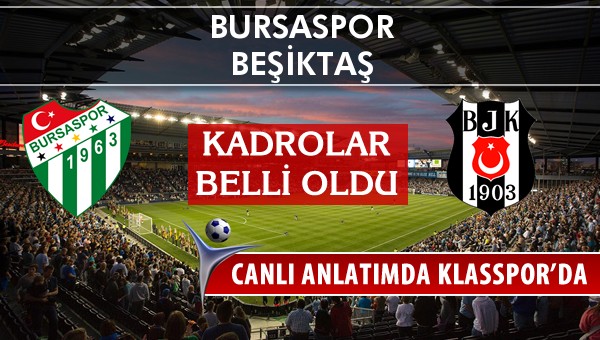 Bursaspor - Beşiktaş maç kadroları belli oldu...