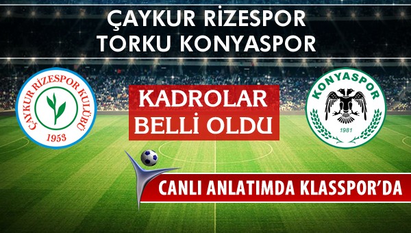 Çaykur Rizespor - Torku Konyaspor maç kadroları belli oldu...