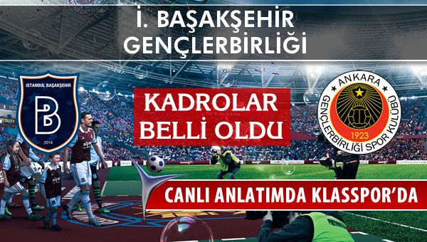 İ. Başakşehir - Gençlerbirliği maç kadroları belli oldu...