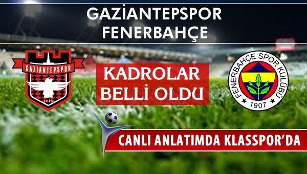 İşte Gaziantepspor - Fenerbahçe maçında ilk 11'ler