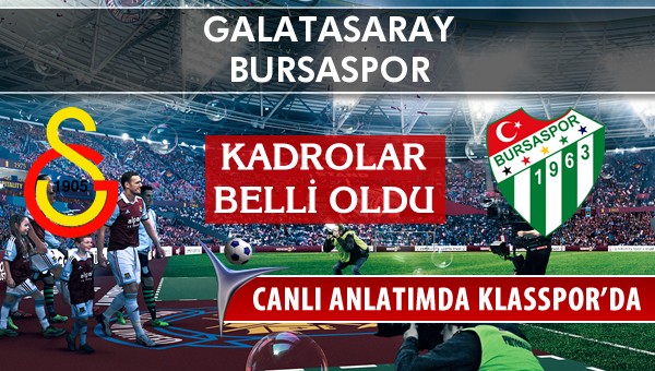 Galatasaray - Bursaspor maç kadroları belli oldu...