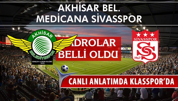 Akhisar Bel. - Medicana Sivasspor maç kadroları belli oldu...