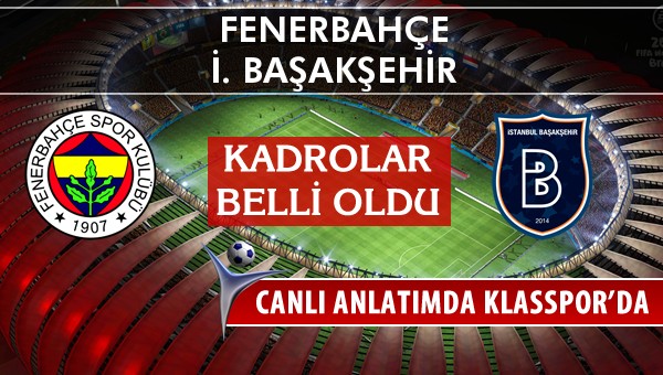 İşte Fenerbahçe - İ. Başakşehir maçında ilk 11'ler