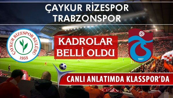 Çaykur Rizespor - Trabzonspor maç kadroları belli oldu...