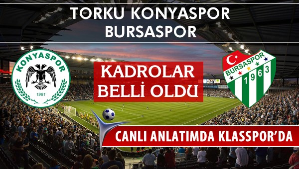 Torku Konyaspor - Bursaspor sahaya hangi kadro ile çıkıyor?
