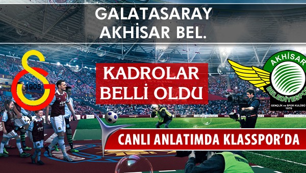 İşte Galatasaray - Akhisar Bel. maçında ilk 11'ler