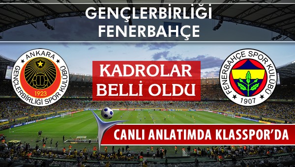 Gençlerbirliği - Fenerbahçe maç kadroları belli oldu...