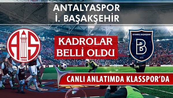 Antalyaspor - İ. Başakşehir sahaya hangi kadro ile çıkıyor?