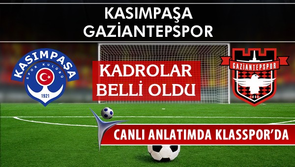 Kasımpaşa - Gaziantepspor maç kadroları belli oldu...