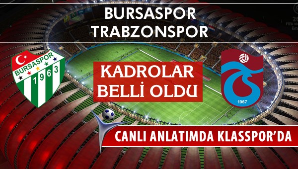 Bursaspor - Trabzonspor sahaya hangi kadro ile çıkıyor?