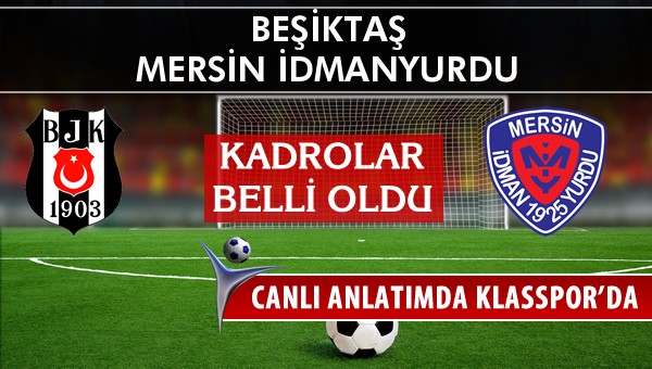 Beşiktaş - Mersin İdmanyurdu sahaya hangi kadro ile çıkıyor?