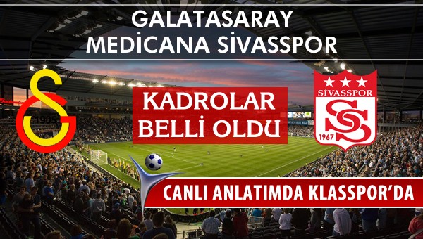 Galatasaray - Medicana Sivasspor sahaya hangi kadro ile çıkıyor?