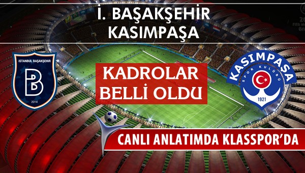 İ. Başakşehir - Kasımpaşa sahaya hangi kadro ile çıkıyor?