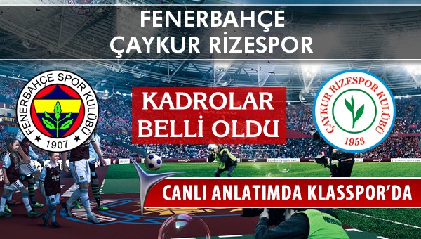 Fenerbahçe - Çaykur Rizespor sahaya hangi kadro ile çıkıyor?