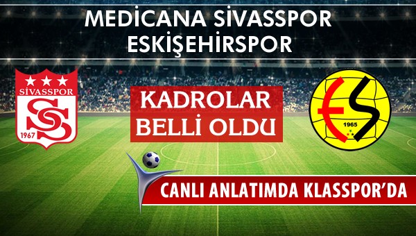 Medicana Sivasspor - Eskişehirspor sahaya hangi kadro ile çıkıyor?