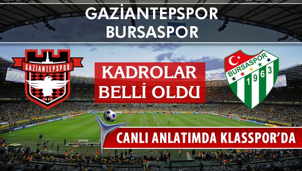 Gaziantepspor - Bursaspor maç kadroları belli oldu...