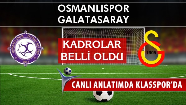 Osmanlıspor - Galatasaray maç kadroları belli oldu...