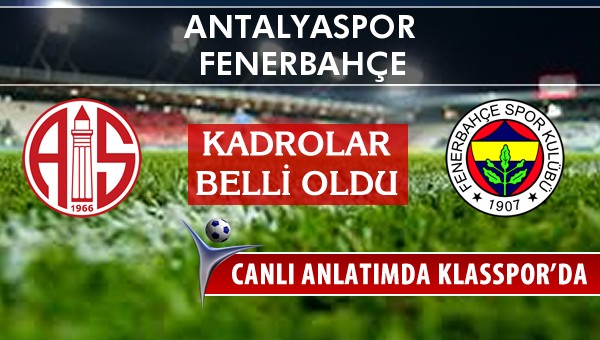 Antalyaspor - Fenerbahçe sahaya hangi kadro ile çıkıyor?