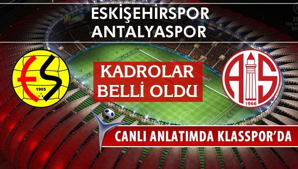 İşte Eskişehirspor - Antalyaspor maçında ilk 11'ler