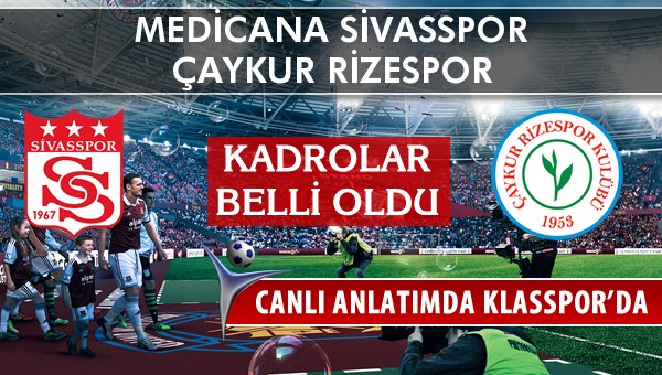 Medicana Sivasspor - Çaykur Rizespor sahaya hangi kadro ile çıkıyor?