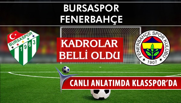 Bursaspor - Fenerbahçe sahaya hangi kadro ile çıkıyor?