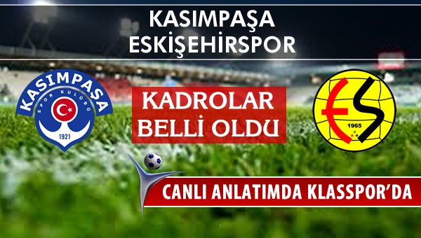 Kasımpaşa - Eskişehirspor sahaya hangi kadro ile çıkıyor?