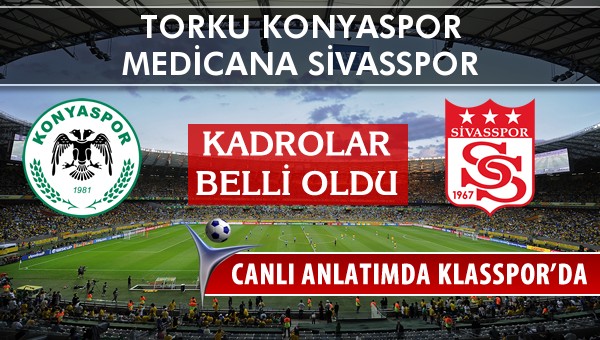 İşte Torku Konyaspor - Medicana Sivasspor maçında ilk 11'ler