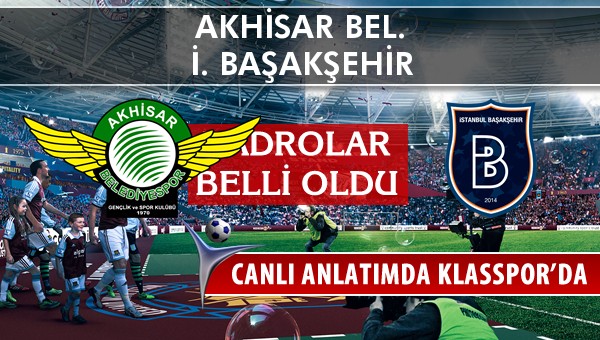 İşte Akhisar Bel. - İ. Başakşehir maçında ilk 11'ler