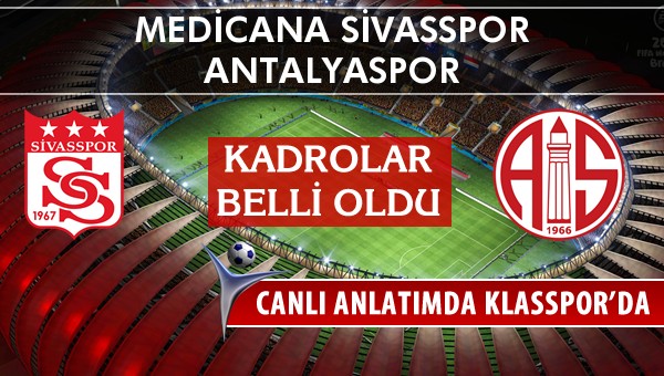 İşte Medicana Sivasspor - Antalyaspor maçında ilk 11'ler