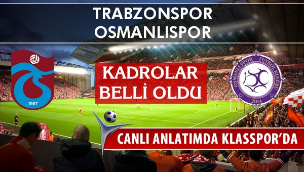 Trabzonspor - Osmanlıspor sahaya hangi kadro ile çıkıyor?