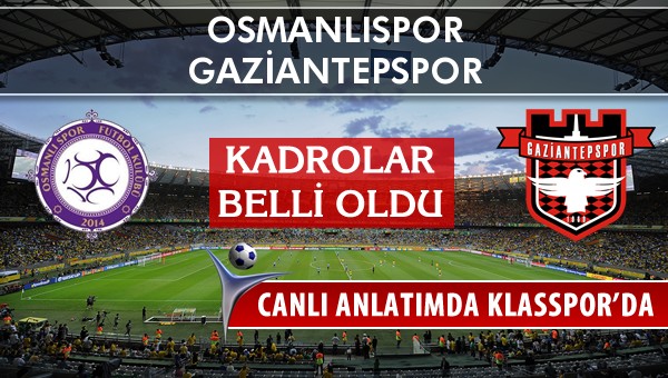 Osmanlıspor - Gaziantepspor sahaya hangi kadro ile çıkıyor?