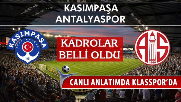 İşte Kasımpaşa - Antalyaspor maçında ilk 11'ler