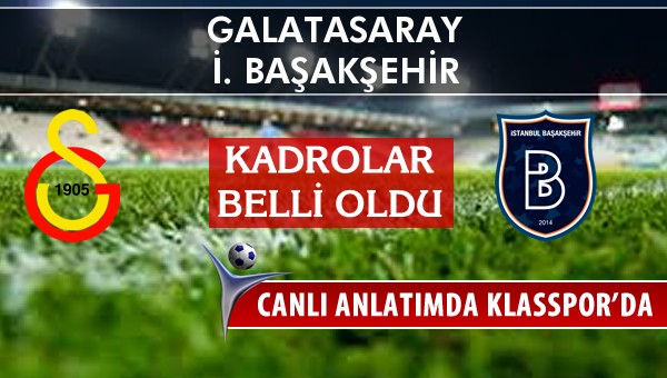 Galatasaray - İ. Başakşehir sahaya hangi kadro ile çıkıyor?