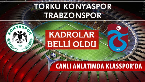 İşte Torku Konyaspor - Trabzonspor maçında ilk 11'ler