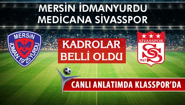 Mersin İdmanyurdu - Medicana Sivasspor maç kadroları belli oldu...