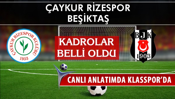 Çaykur Rizespor - Beşiktaş sahaya hangi kadro ile çıkıyor?