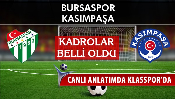 Bursaspor - Kasımpaşa sahaya hangi kadro ile çıkıyor?