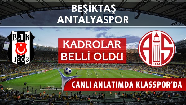 İşte Beşiktaş - Antalyaspor maçında ilk 11'ler